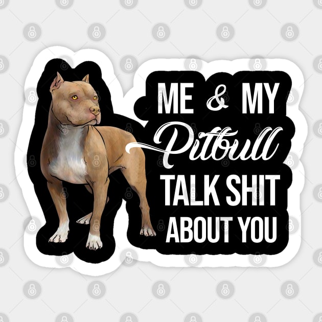 Me and My Pitbull Talk Shit About You Sticker by GeekyFairy